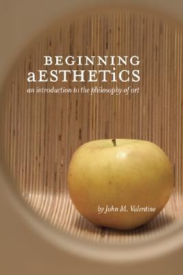 Beginning Aesthetics: An Introduction to the Philosophy of Art (Paperback)
