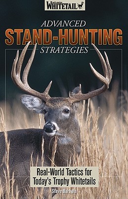 Advanced Stand-Hunting Strategies: Real-world Tactics for Today's Trophy Whitetails (Paperback)