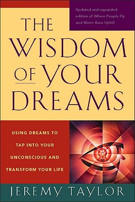 The Wisdom of Your Dreams: Using Dreams to Tap into Your Unconscious and Transform Your Life (Paperback)
