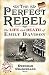 The Perfect Rebel: The Life...