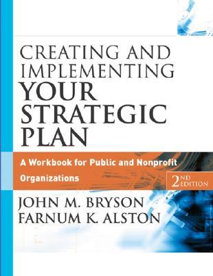 Creating and Implementing Your Strategic Plan: A Workbook for Public and Nonprofit Organizations, (Paperback)