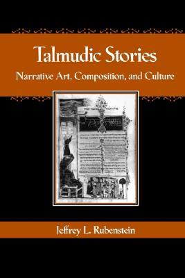Talmudic Stories: Narrative Art, Composition, and Culture (Paperback)