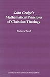 John Craige's Mathematical Principles of Christian Theology (Journal on the History of Philosophy) John Craige's Mathematical Principles of Christian Theology (Journal on the History of Philosophy)