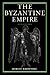 The Byzantine Empire by Robert  Browning