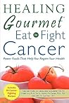 Healing Gourmet Eat to Fight Cancer Healing Gourmet Eat to Fight Cancer