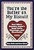 You're the Butter on My Bis...