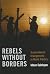 Rebels without Borders: Transnational Insurgencies in World Politics