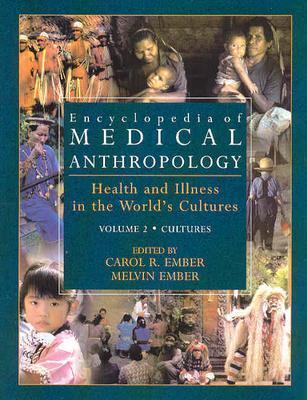 Encyclopedia of Medical Anthropology: Health and Illness in the World's Cultures Topics - Volume 1; Cultures - Volume 2 (Hardcover)