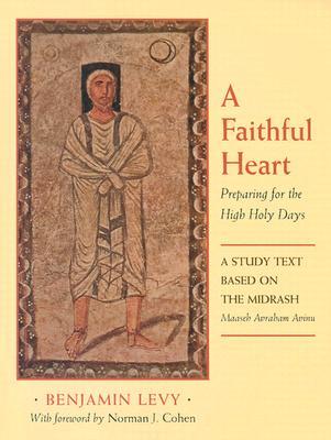 A Faithful Heart: Preparing for the High Holy Days: A Study Text Based on the Midrash Maaseh Avraham Avinu (Paperback)