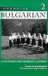Intensive Bulgarian, Vol. 2: A Textbook & Reference Grammar Intensive Bulgarian, Vol. 2: A Textbook & Reference Grammar