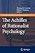The Achilles of Rationalist Psychology (Studies in the History of Philosophy of Mind, 7)