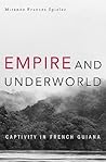 Empire and Underworld: Captivity in French Guiana