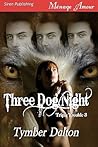 Three Dog Night by Tymber Dalton