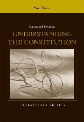 Corwin and Peltason's Understanding the Constitution (Paperback)