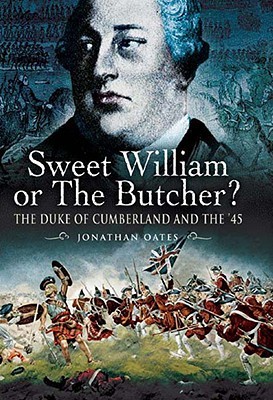 Sweet William or the Butcher?: The Duke of Cumberland and the '45 (Hardcover)