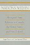 The "Nations Within": Aboriginal-State Relations in Canada, the United States, and New Zealand The "Nations Within": Aboriginal-State Relations in Canada, the United States, and New Zealand