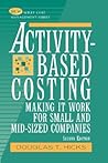Activity-Based Costing: Making It Work for Small and Mid-Sized Companies (Wiley Cost Management Series)