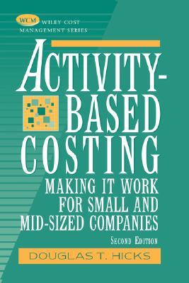 Activity-Based Costing: Making It Work for Small and Mid-Sized Companies (Wiley Cost Management Series)
