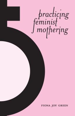 Practicing Feminist Mothering (Paperback)