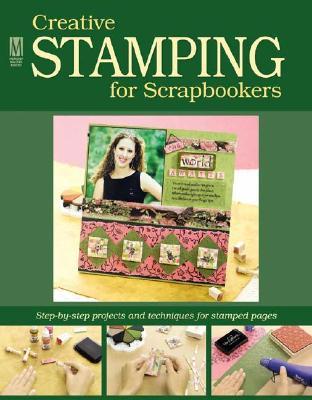 Creative Stamping For Scrapbookers: Step-by-step projects and techniques for stamped pages (Memory Makers)