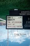 God's Gravity: The Upside-Down Life of Selfless Faith God's Gravity: The Upside-Down Life of Selfless Faith