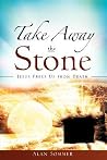 Take Away the Stone Take Away the Stone