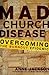 Mad Church Disease: Overcom...