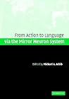 Action to Language via the Mirror Neuron System