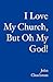 I Love My Church, But Oh My God! by John Chuchman