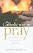 The Catholic Way to Pray: a...