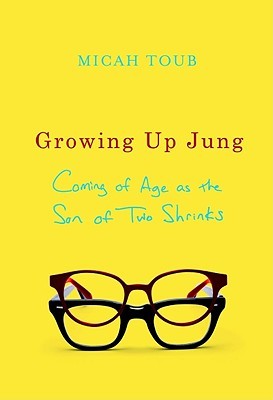 Growing Up Jung: Coming of Age as the Son of Two Shrinks (Hardcover)