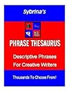 Sybrina's Phrase Thesaurus Descriptive Phrases For Creative W... by Sybrina Durant