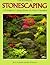 Stonescaping: A Guide to Using Stone in Your Garden