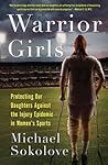 Warrior Girls: Protecting Our Daughters Against the Injury Epidemic in Women's Sports