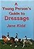 A Young Person's Guide to Dressage by Jane Kidd