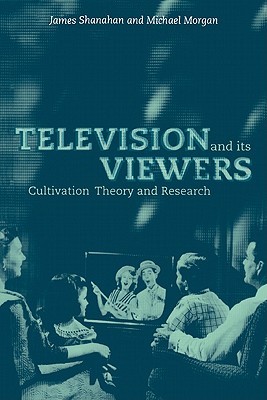 Television and its Viewers: Cultivation Theory and Research (Paperback)