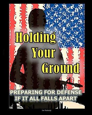 Holding Your Ground: Preparing for Defense if it All Falls Apart (Paperback)