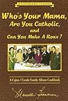 Who's Your Mama, Are You Catholic, and Can You Make A Roux? (... by Marcelle Bienvenu