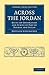 Across the Jordan: Being an Exploration and Survey of Part of Hauran and Jaulan (Cambridge Library Collection - Archaeology)