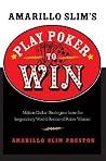 Amarillo Slim's Play Poker to Win: Million Dollar Strategies from the Legendary World Series of Poker Winner – Mastering Human Nature, Bluffing, and Opponents Amarillo Slim's Play Poker to Win: Million Dollar Strategies from the Legendary World Series of Poker Winner – Mastering Human Nature, Bluffing, and Opponents