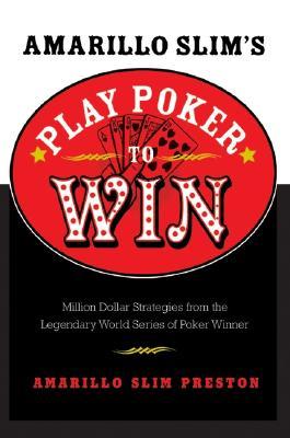 Amarillo Slim's Play Poker to Win: Million Dollar Strategies from the Legendary World Series of Poker Winner – Mastering Human Nature, Bluffing, and Opponents (Paperback)