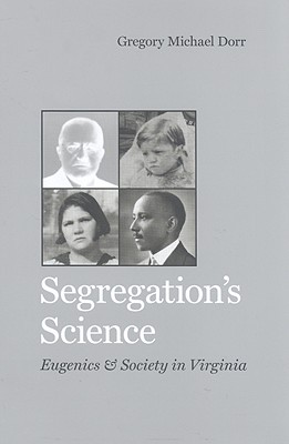 Segregation's Science: Eugenics and Society in Virginia (Hardcover)