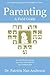 Parenting: A Field Guide: 150 Key Ideas for Raising Successful, Well-Adjusted and Confident Kids