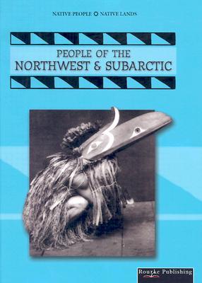 People of The Northwest and Subarctic (Native People, Native Lands)