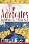 The Advocates: How to Plead the Case of Others in Prayer The Advocates: How to Plead the Case of Others in Prayer
