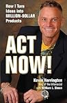 Act Now!: How I Turn Ideas into Million-Dollar Product