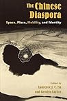 The Chinese Diaspora: Space, Place, Mobility, and Identity (Why of Where) The Chinese Diaspora: Space, Place, Mobility, and Identity (Why of Where)