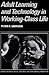 Adult Learning and Technology in Working-Class Life (Learning in Doing: Social, Cognitive and Computational Perspectives)