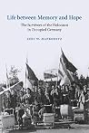Life between Memory and Hope: The Survivors of the Holocaust in Occupied Germany (Studies in the Social and Cultural History of Modern Warfare, Series Number 12) Life between Memory and Hope: The Survivors of the Holocaust in Occupied Germany (Studies in the Social and Cultural History of Modern Warfare, Series Number 12)