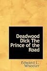 Deadwood Dick The Prince of the Road by Edward L. Wheeler